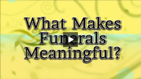 What Makes Funerals Meaningful Video