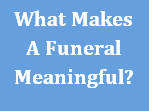 What Make A Funeral Meaningful?